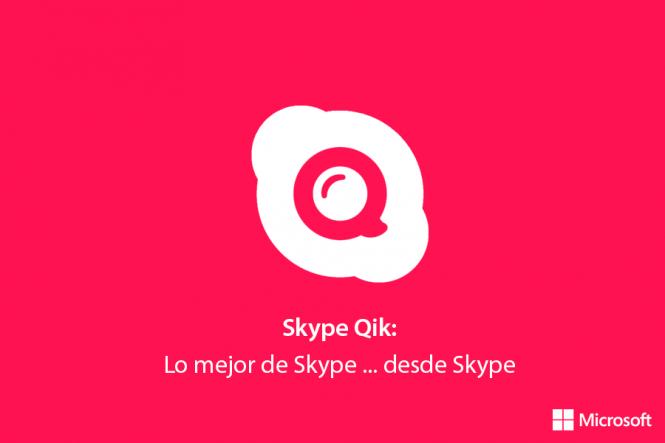 Skype Qik, la nueva apuesta de Microsoft en mensajería móvil